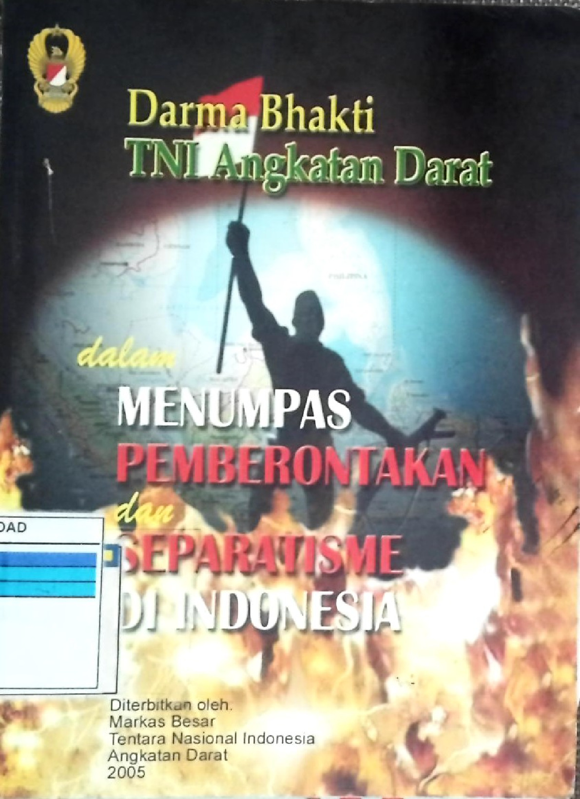 DARMA BHAKTI TNI ANGKATAN DARAT DALAM MENUMPAS PEMBERONTAKAN DAN SEPARATISME DI INDONESIA